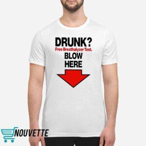 Drunk Free Breathalyzer Test Blow Here Shirt 1 Drunk Free Breathalyzer Test Blow Here Shirt