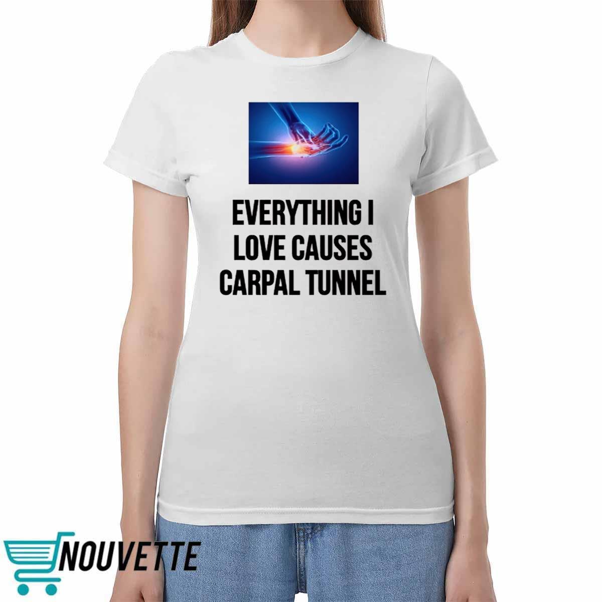 Everything I Love Causes Carpal Tunnel Shirt Everything I Love Causes Carpal Tunnel Shirt