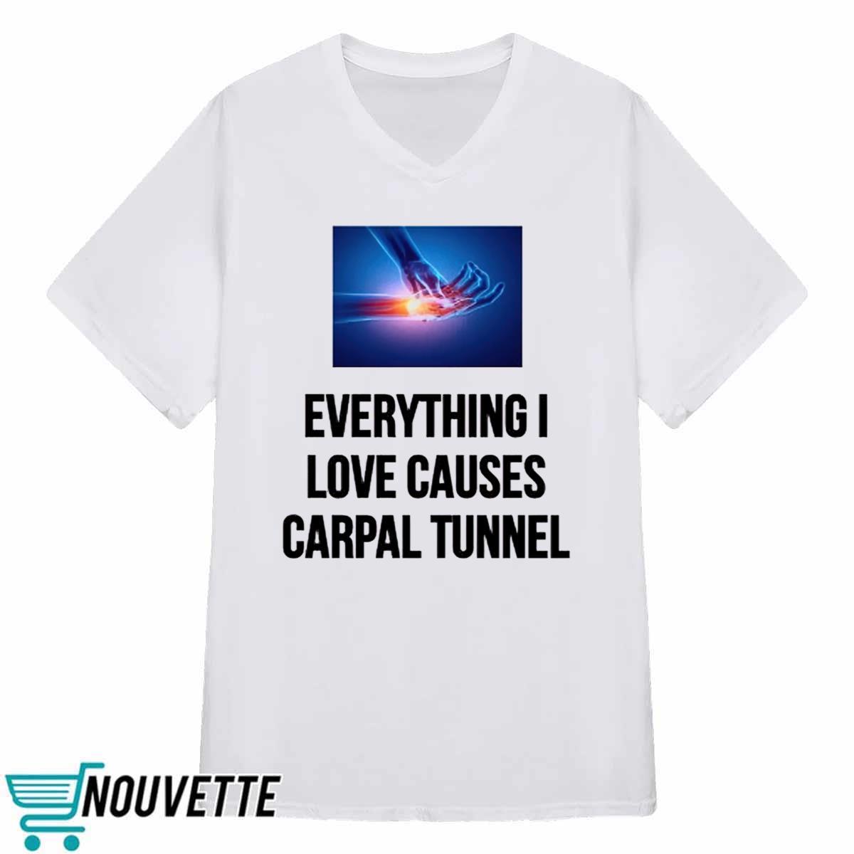 Everything I Love Causes Carpal Tunnel Shirt Everything I Love Causes Carpal Tunnel Shirt
