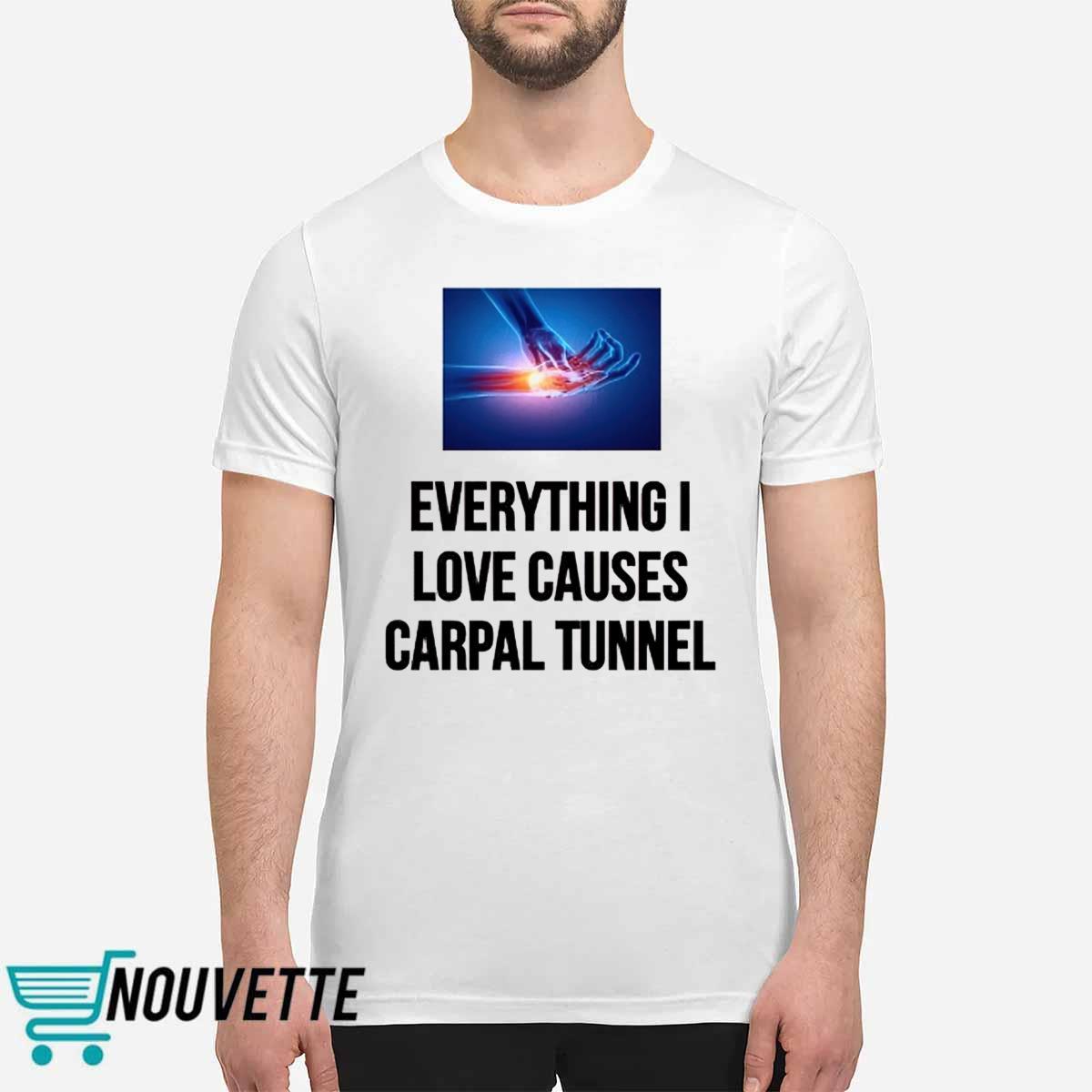 Everything I Love Causes Carpal Tunnel Shirt Everything I Love Causes Carpal Tunnel Shirt