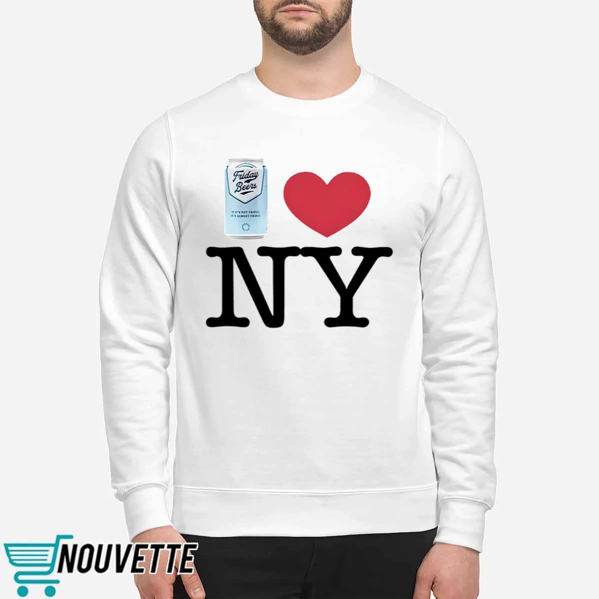 Friday Beers Love New York Shirt Friday Beers Love New York Shirt