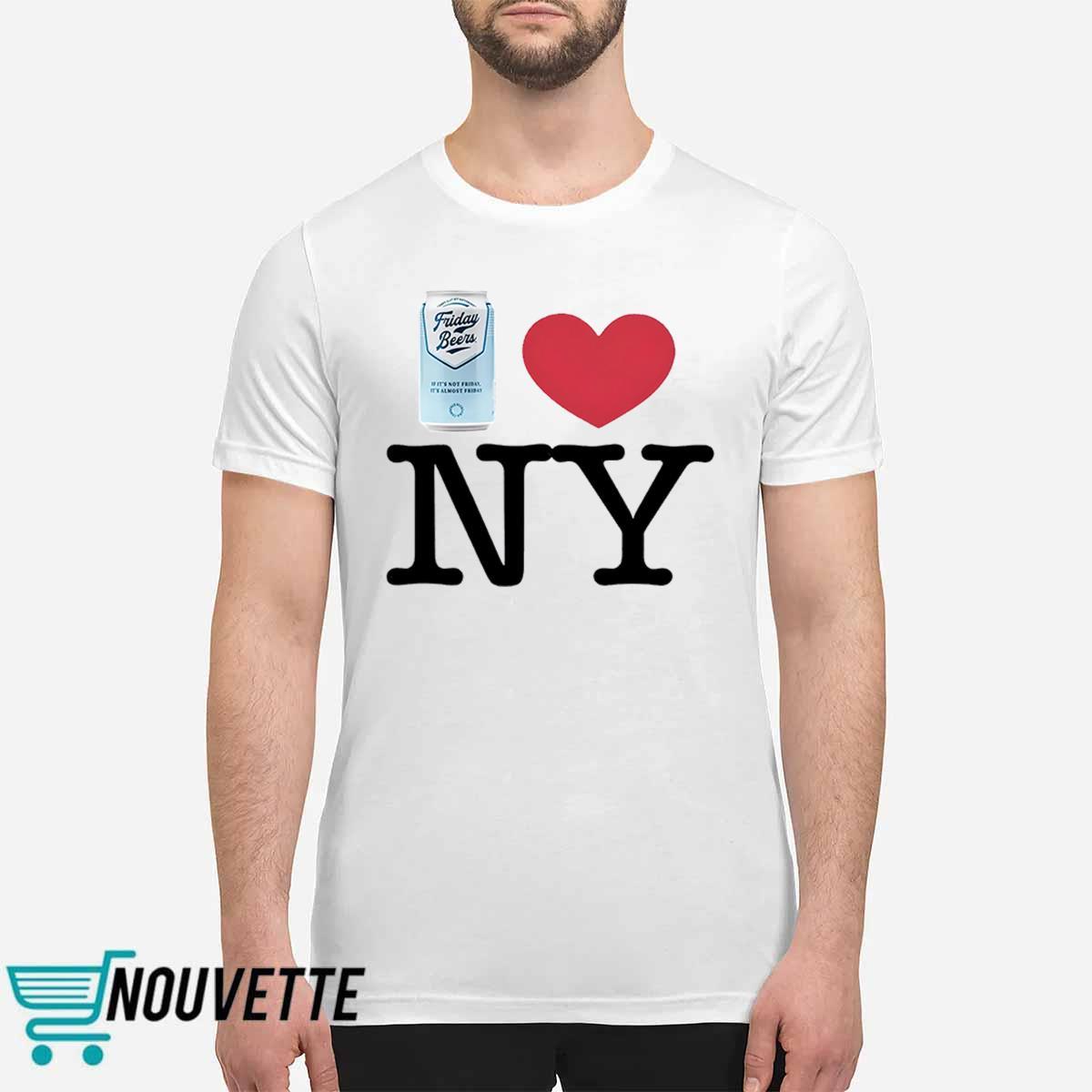 Friday Beers Love New York Shirt Friday Beers Love New York Shirt
