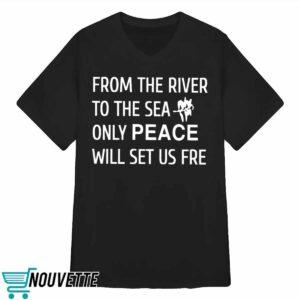 From The River To The Sea Only Peace Will Set Us Fre Shirt 5 From The River To The Sea Only Peace Will Set Us Fre Shirt