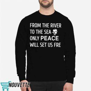 From The River To The Sea Only Peace Will Set Us Fre Shirt 2 From The River To The Sea Only Peace Will Set Us Fre Shirt