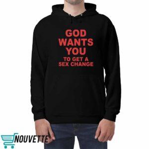 God Wants You To Get A Sex Change Shirt