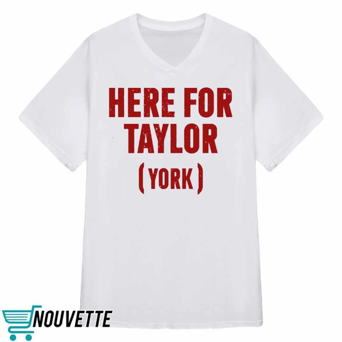 Here For Taylor York Shirt Here For Taylor York Shirt