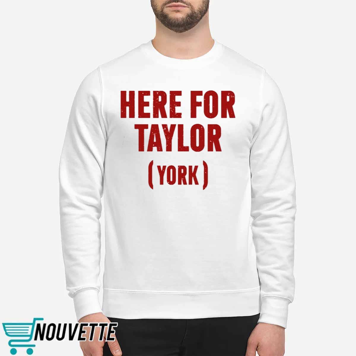 Here For Taylor York Shirt Here For Taylor York Shirt