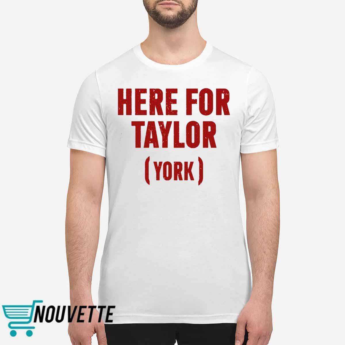 Here For Taylor York Shirt Here For Taylor York Shirt