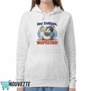 Hey Saddam Get Ready For Your Inspection Shirt 4 Hey Saddam Get Ready For Your Inspection Shirt