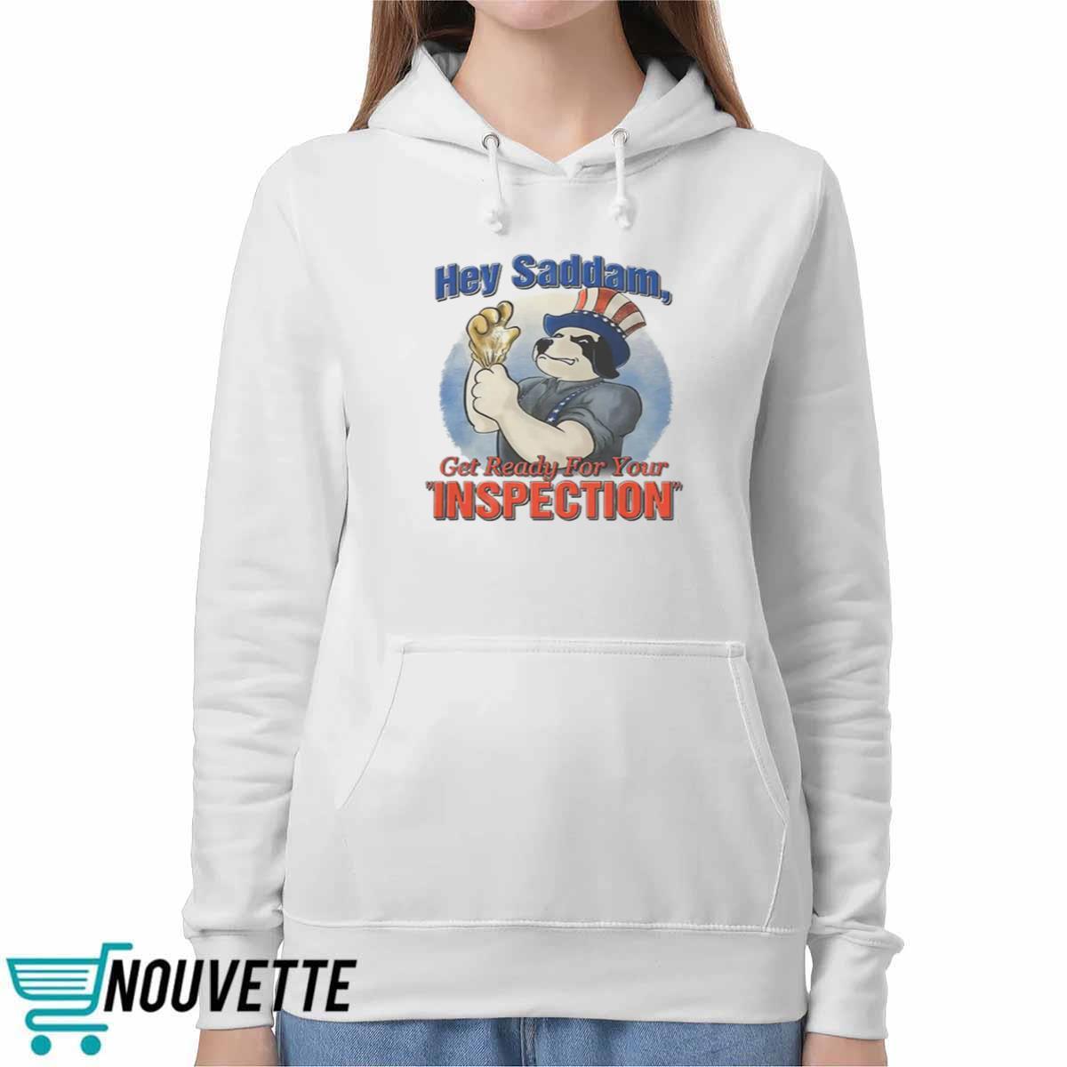Hey Saddam Get Ready For Your Inspection Shirt Hey Saddam Get Ready For Your Inspection Shirt