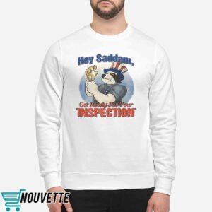 Hey Saddam Get Ready For Your Inspection Shirt 2 Hey Saddam Get Ready For Your Inspection Shirt