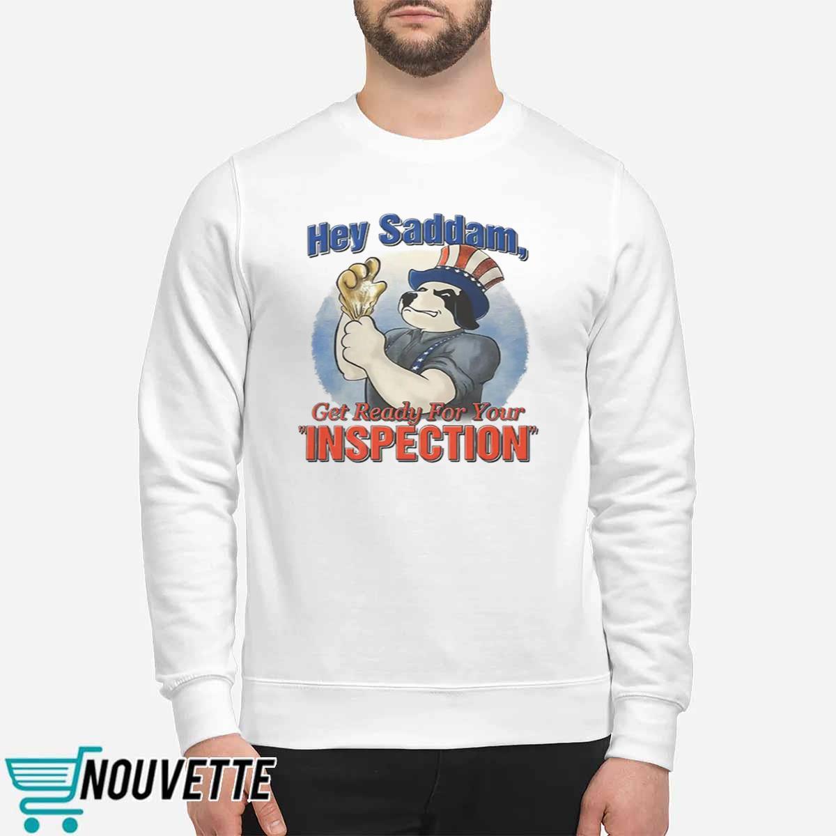 Hey Saddam Get Ready For Your Inspection Shirt Hey Saddam Get Ready For Your Inspection Shirt