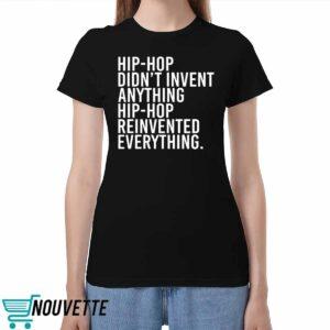 Hip Hop Didnt Invent Anything Hip Hop Reinvented Everything Shirt Hip Hop Didnt Invent Anything Hip Hop Reinvented Everything Shirt