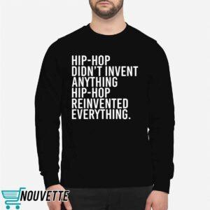 Hip Hop Didnt Invent Anything Hip Hop Reinvented Everything Shirt 2 Hip Hop Didnt Invent Anything Hip Hop Reinvented Everything Shirt