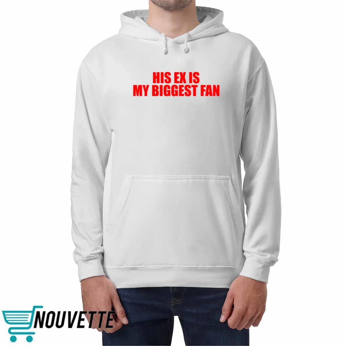His Ex Is My Biggest Fan Shirt His Ex Is My Biggest Fan Shirt