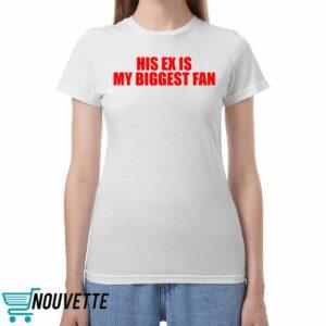 His Ex Is My Biggest Fan Shirt