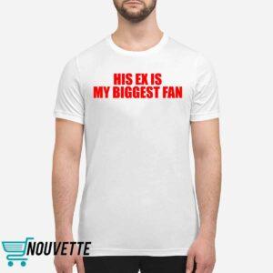 His Ex Is My Biggest Fan Shirt 1 His Ex Is My Biggest Fan Shirt