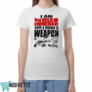 I Am Schizophrenic And Have A Weapon Shirt