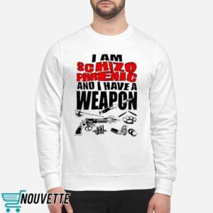 I Am Schizophrenic And Have A Weapon Shirt 2 I Am Schizophrenic And Have A Weapon Shirt