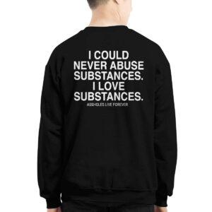 I Could Never Abuse Substances I Love Substances Assholes Forever Shirt 3 I Could Never Abuse Substances I Love Substances Assholes Forever Shirt