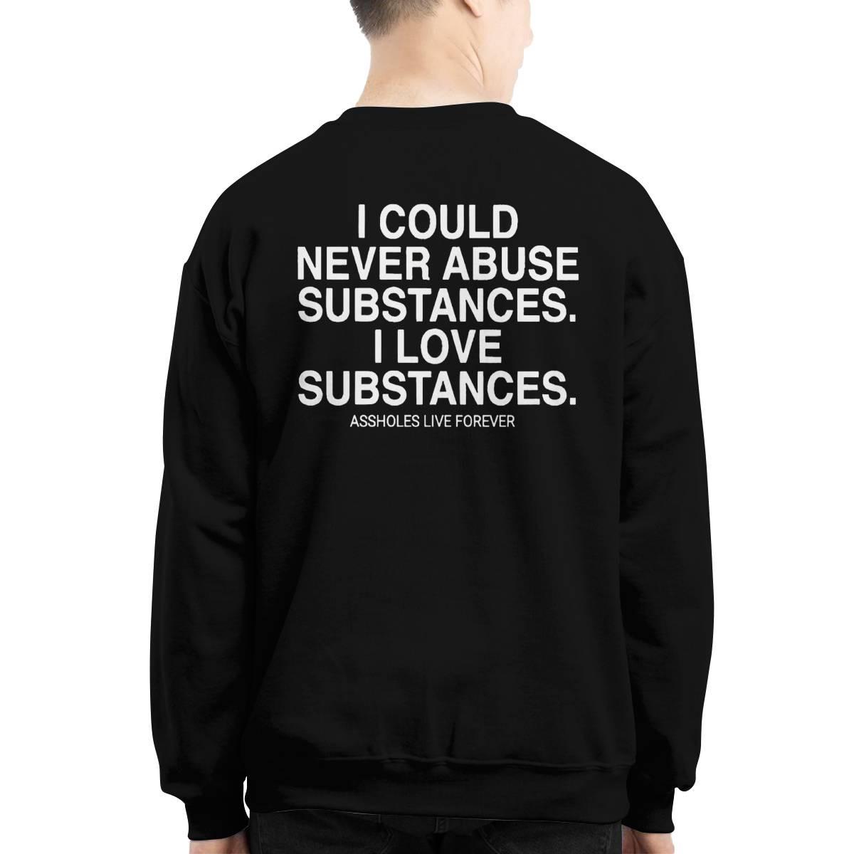I Could Never Abuse Substances I Love Substances Assholes Forever Shirt I Could Never Abuse Substances I Love Substances Assholes Forever Shirt