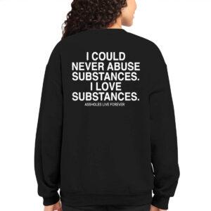 I Could Never Abuse Substances I Love Substances Assholes Forever Shirt 1 I Could Never Abuse Substances I Love Substances Assholes Forever Shirt