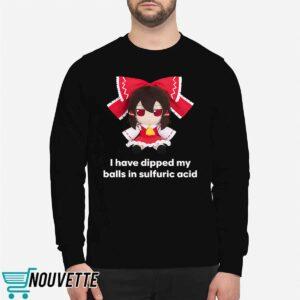I Have Dipped My Balls In Sulfuric Acid Shirt
