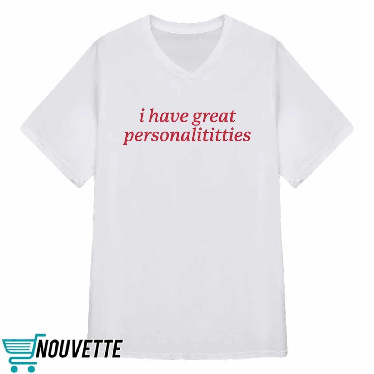 I Have Great Personalititties Shirt I Have Great Personalititties Shirt