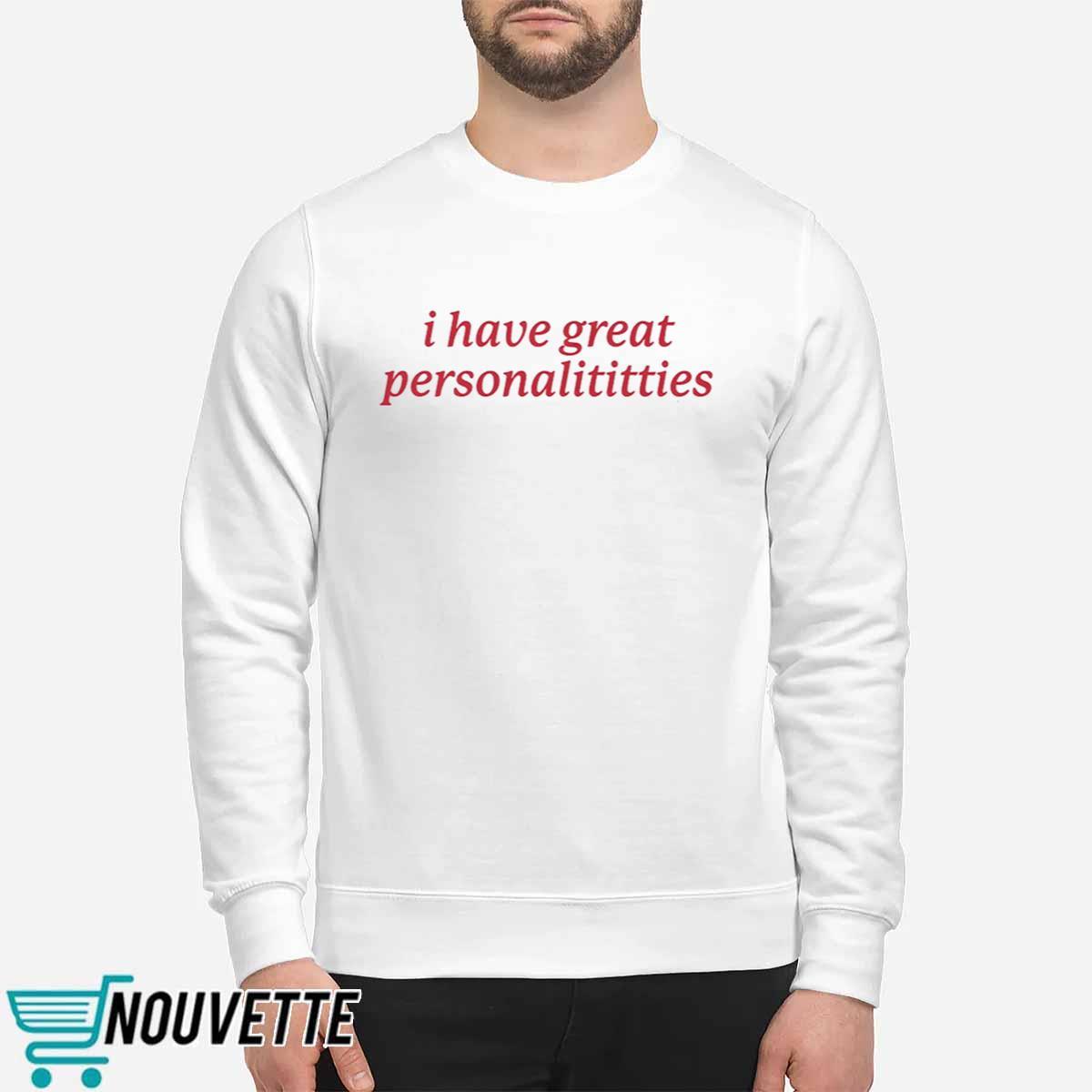 I Have Great Personalititties Shirt I Have Great Personalititties Shirt