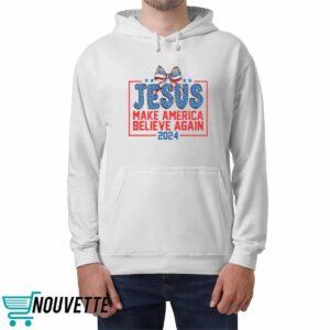 Jesus Make America Believe Again 2024 Shirt 4 Jesus Make America Believe Again 2024 Shirt