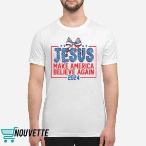 Jesus Make America Believe Again 2024 Shirt 1 Jesus Make America Believe Again 2024 Shirt