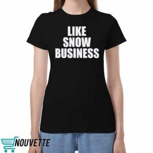 Like Snow Business Shirt