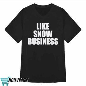 Like Snow Business Shirt
