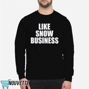 Like Snow Business Shirt