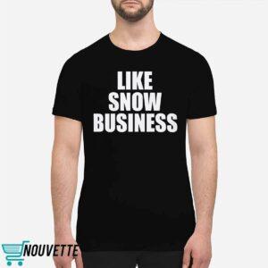 Like Snow Business Shirt