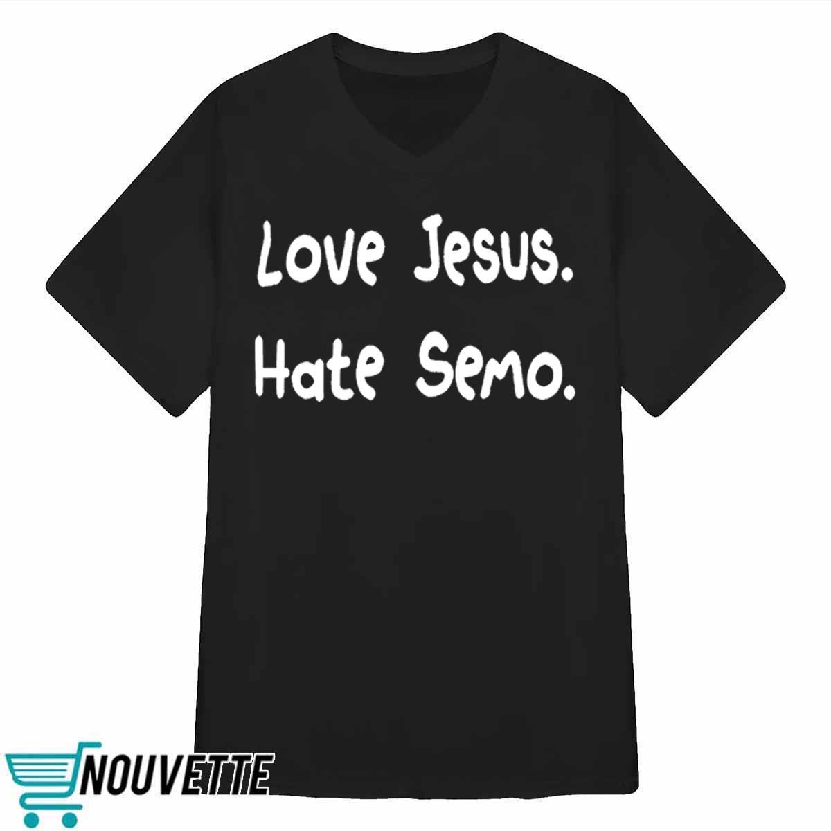 Love Jesus Hate Semo Shirt Love Jesus Hate Semo Shirt