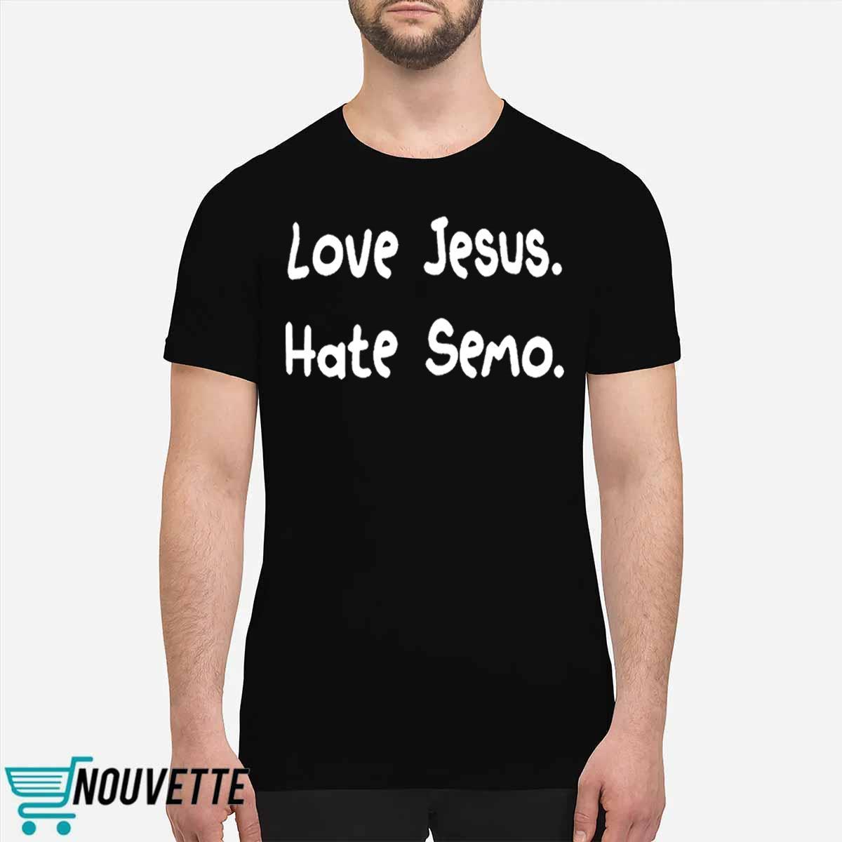 Love Jesus Hate Semo Shirt Love Jesus Hate Semo Shirt