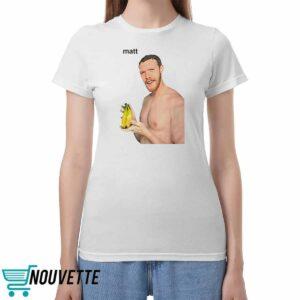 Matt Banana Shirt Matt Banana Shirt
