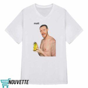 Matt Banana Shirt 2 Matt Banana Shirt