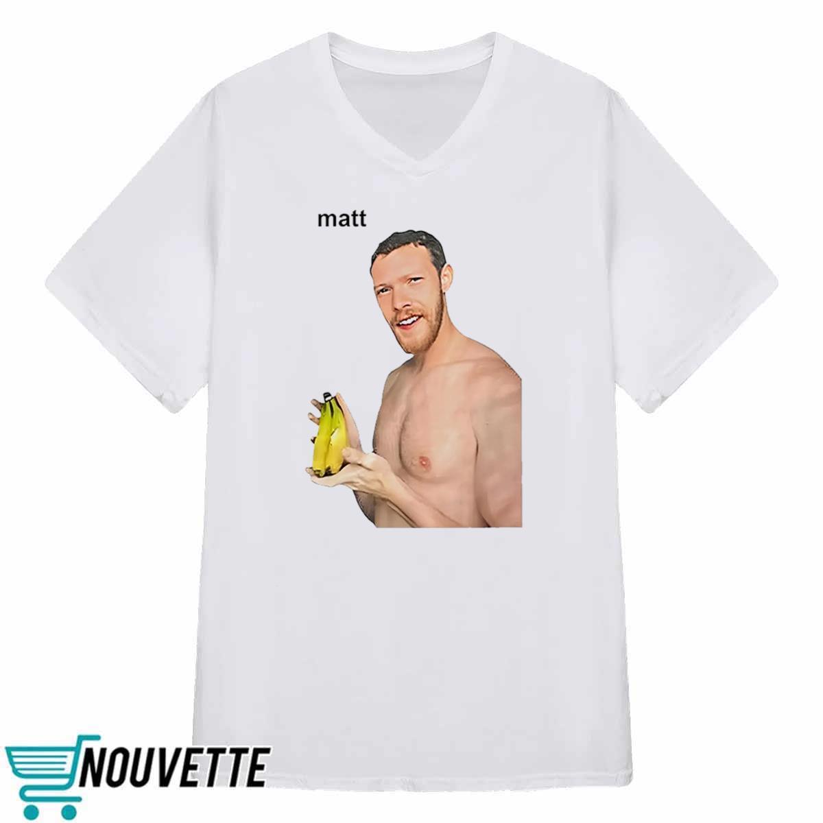 Matt Banana Shirt Matt Banana Shirt