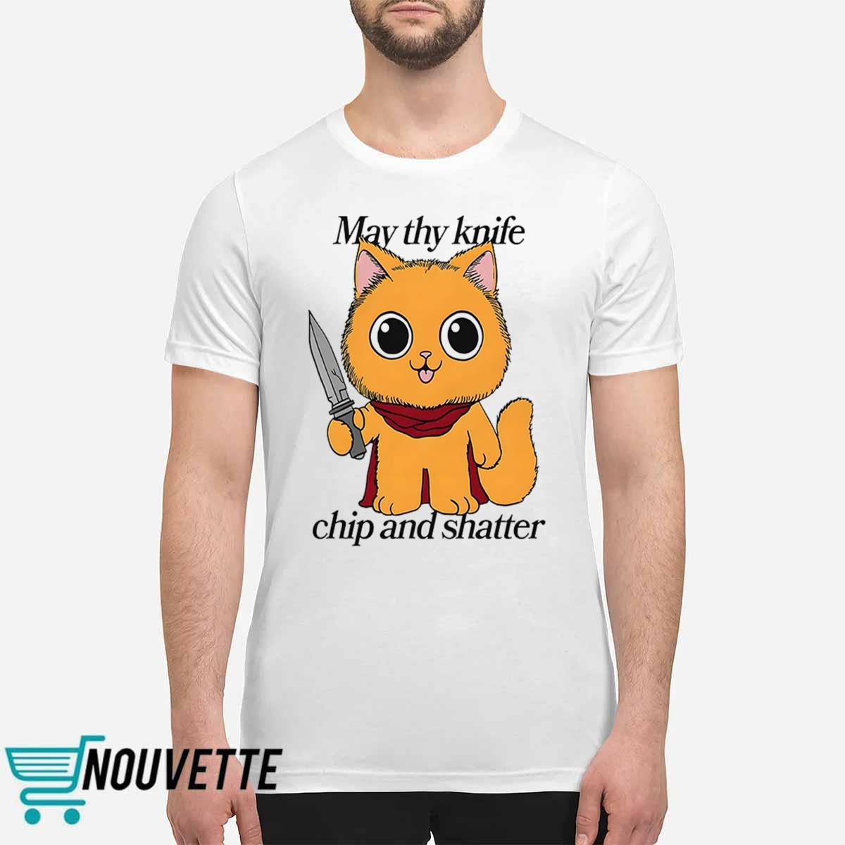 May Thy Knife Chip And Shatter Shirt May Thy Knife Chip And Shatter Shirt