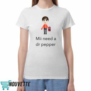 Mii Need A Dr Pepper Shirt
