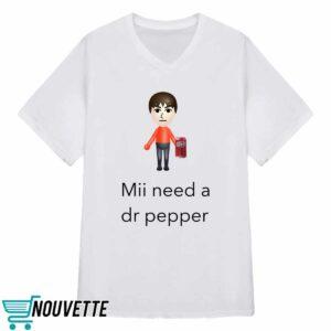 Mii Need A Dr Pepper Shirt