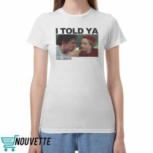 Mike And Josh I Told Ya Challengers Shirt