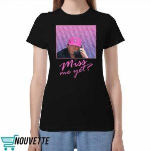 Miss Me Yet Donald Trump 2024 Shirt Miss Me Yet Donald Trump 2024 Shirt