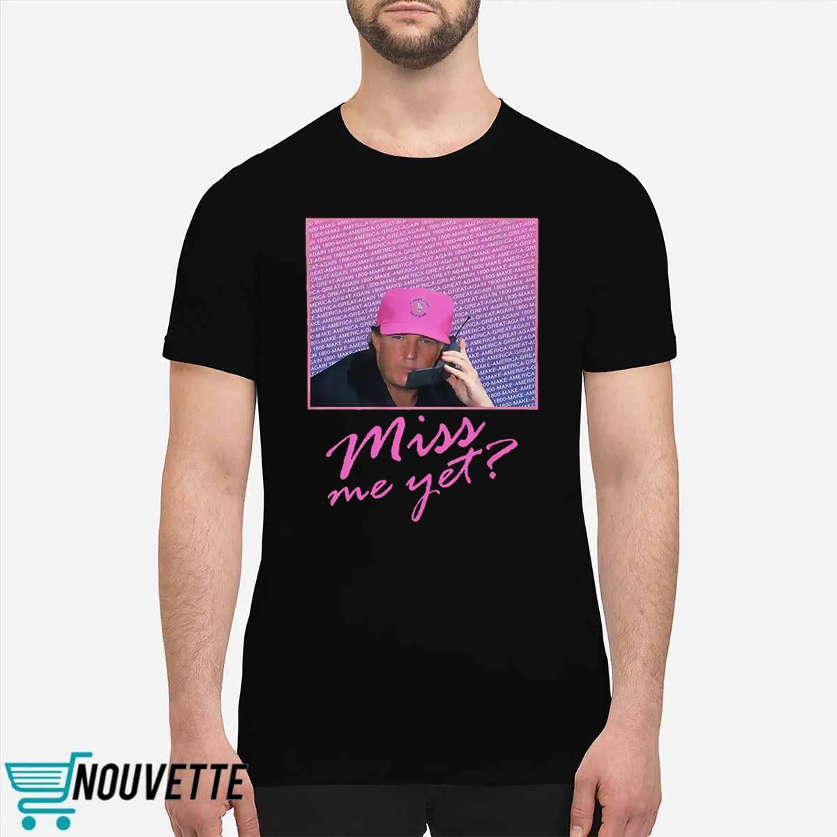 Miss Me Yet Donald Trump 2024 Shirt Miss Me Yet Donald Trump 2024 Shirt