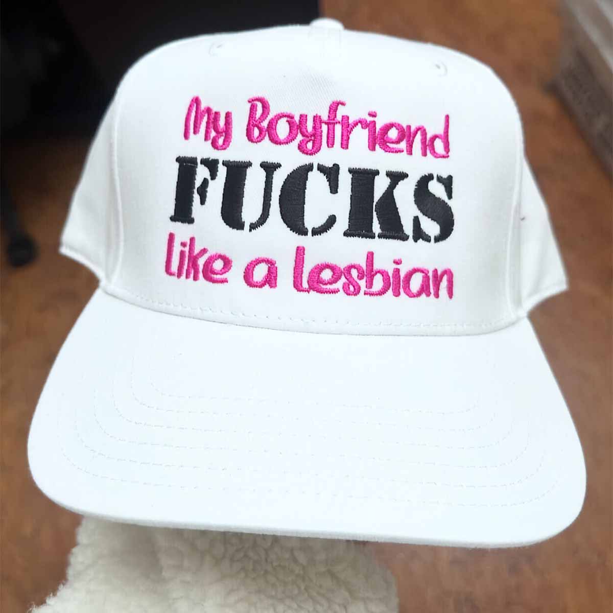 My Boyfriend Fucks Like A Lesbian Hat My Boyfriend Fucks Like A Lesbian Hat