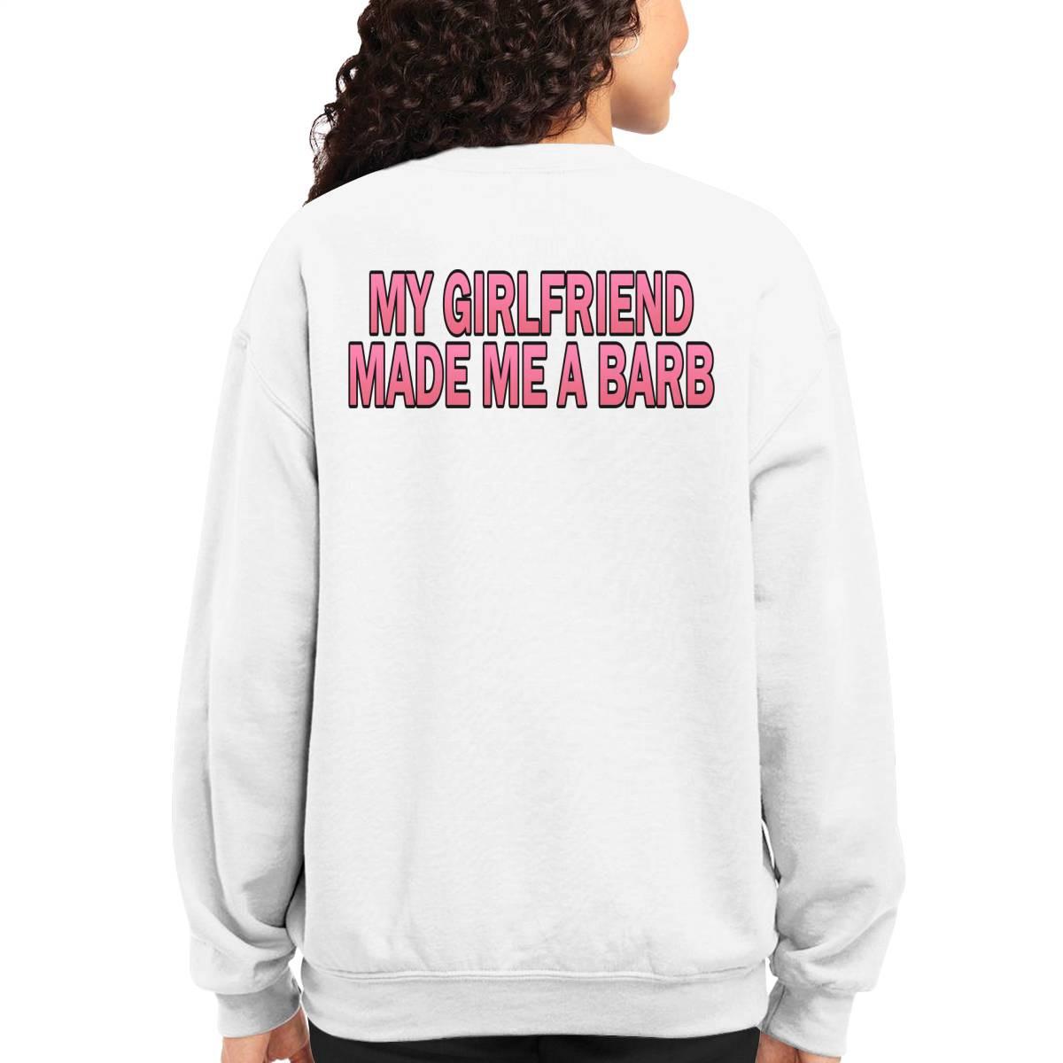 My Girlfriend Made Me A Barb Shirt My Girlfriend Made Me A Barb Shirt