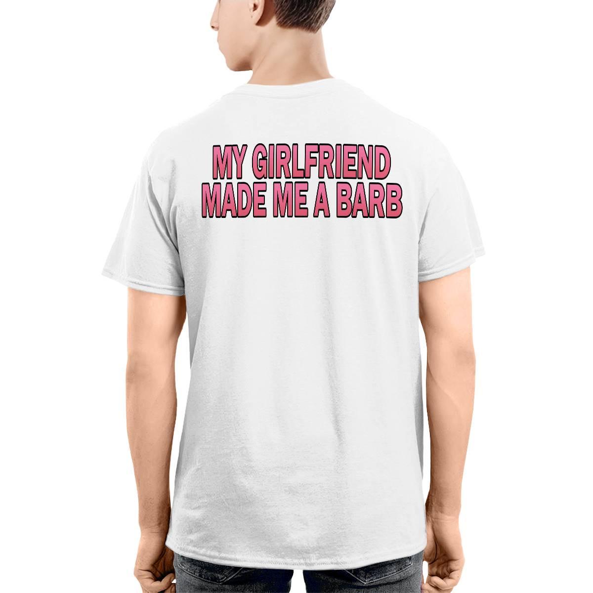 My Girlfriend Made Me A Barb Shirt My Girlfriend Made Me A Barb Shirt