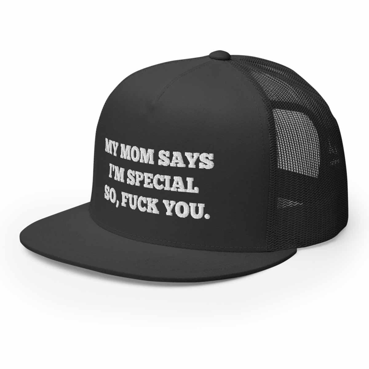 My Mom Says I'm Special So Fuck You Hat My Mom Says I'm Special So Fuck You Hat